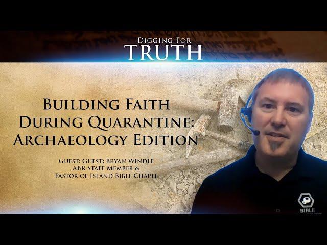 Building Faith During Quarantine-Archaeology Edition: Digging for Truth Episode 89