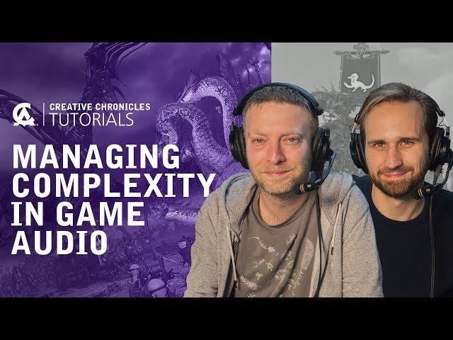 Managing Complexity in Game Audio | Creative Assembly and BAFTA Games