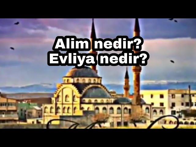 Alim nedir? Evliya nedir? - Kısa ve Güzel bir sohbet...