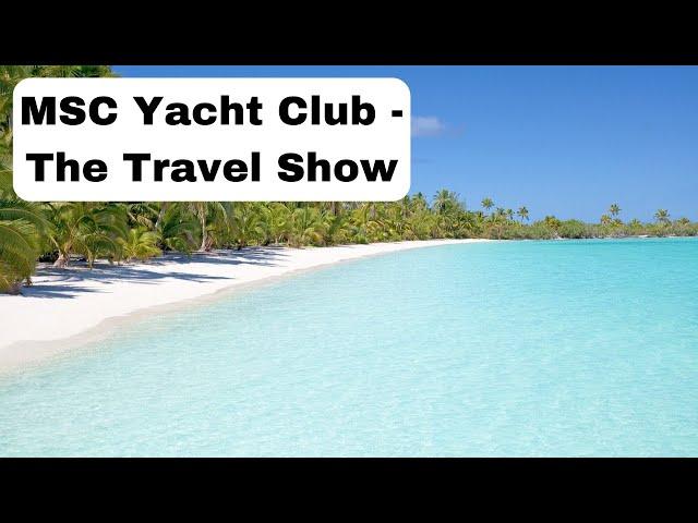 Travel Show - MSC Yacht Club Experience with Ted Blank Travel 