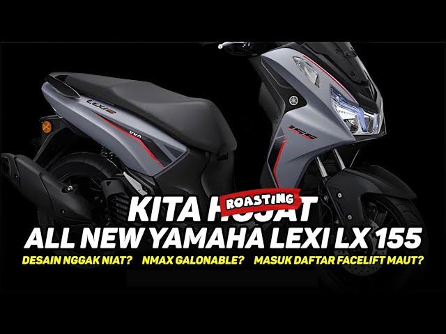 DESAINERNYA GAK NIAT, JADI NMAX GALONABLE, MASUK DAFTAR FACELIFT MAUT? | Roasting Yamaha Lexi LX 155