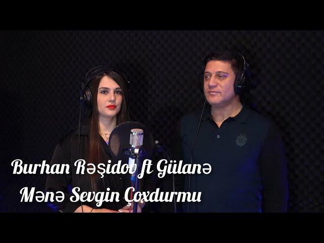 Burhan Rəşidov ft Gülanə - Mənə Sevgin Çoxdurmu