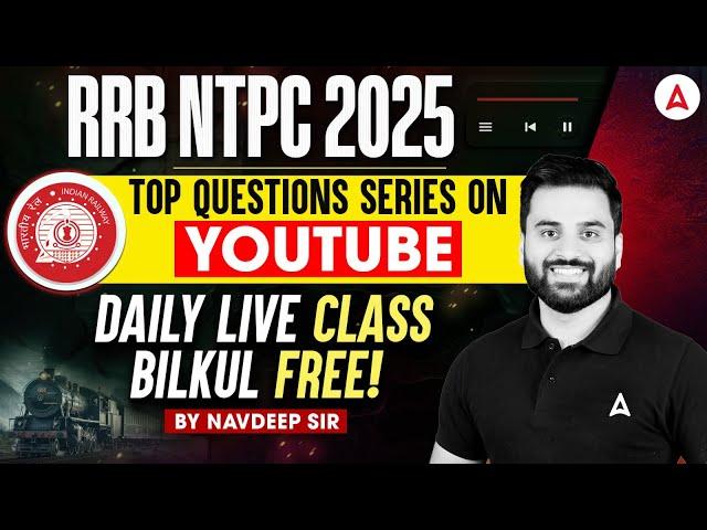 RRB NTPC 2025 | Top Questions Series on YOUTUBE | Free Live Classes By Navdeep Sir