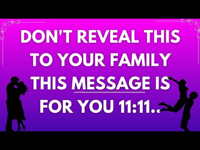 Angel says Don't reveal thisbto your family...Archangel Secrets 11:11