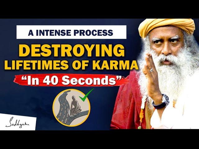 A INTENSE PROCESS! It Dissolves Lifetimes Of KARMA In 40 Seconds | Karma | Sadhguru