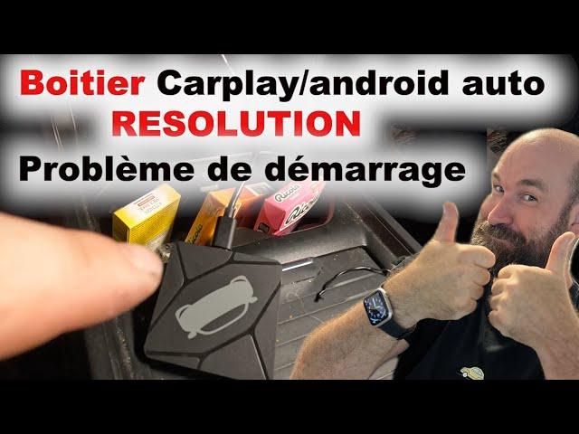 Boitier carplay/androidAuto résolution problème au démarrage...