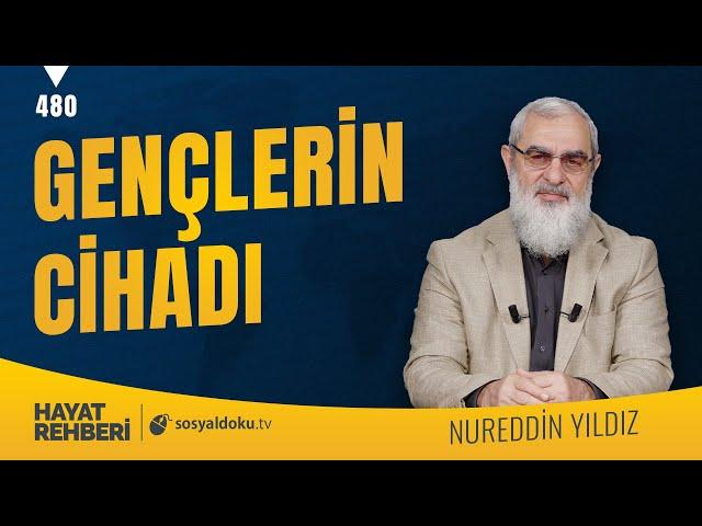 GENÇLERİN CİHADI [Hayat Rehberi-Nureddin Yıldız] 480. Ders