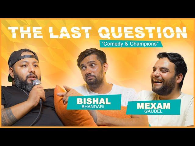 THE LAST QUESTION WITH BISHAL BHANDARI & MEXAM GAUDEL