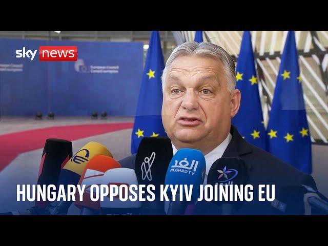 Ukraine war: Hungary PM opposes Ukraine joining EU