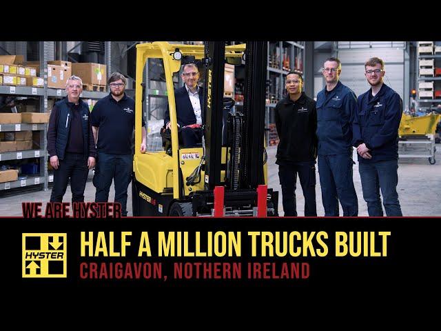 HALF A MILLION. Hyster® Craigavon Factory Builds its 500,000th Truck