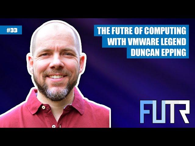 #33: The Future of Computing with VMware Legend Duncan Epping