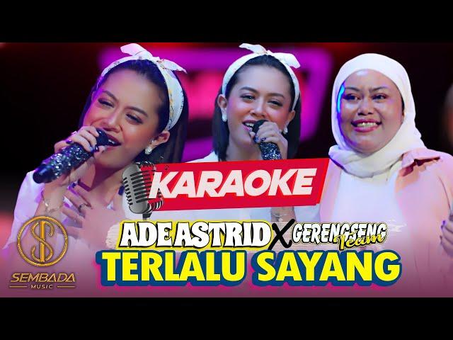 [KARAOKE] TERLALU SAYANG - ADE ASTRID X GERENGSENG TEAM | MUNGKIN KARNA KULA TERLALU SAYANG