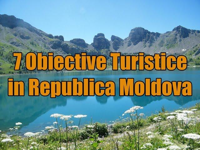 7 Obiective Turistice in Republica Moldova.