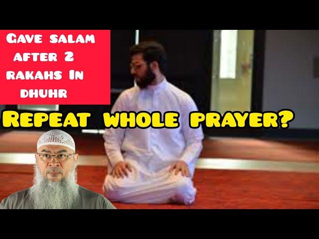 Accidentally gave salam after 2 rakahs in dhuhr, must I repeat the whole prayer? - Assim al hakeem