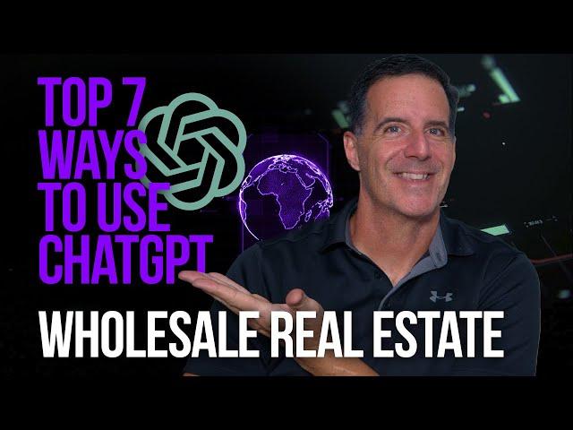 Wholesale Real Estate AI Series: The Top 7 Ways to Use ChatGPT