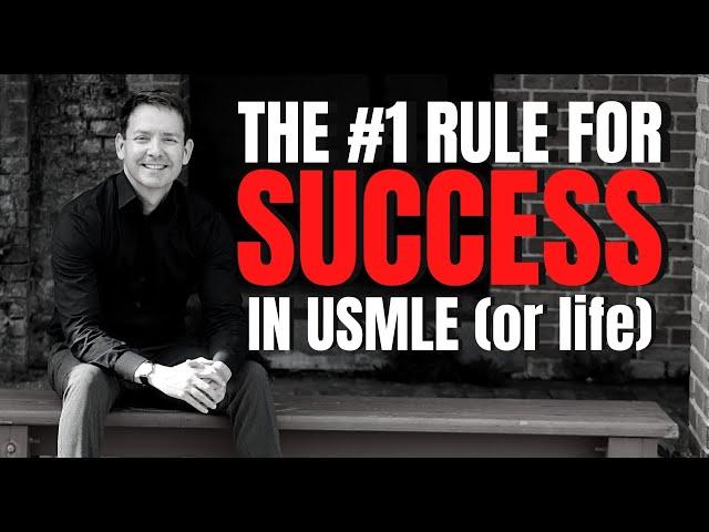 THE #1 RULE FOR SUCCESS GOING THROUGH THE USMLE PROCESS (OR LIFE).