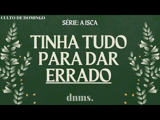 SÉRIE: A ISCA // TINHA TUDO PARA DAR ERRADO