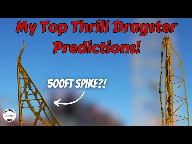 My Top Thrill Dragster Predictions!