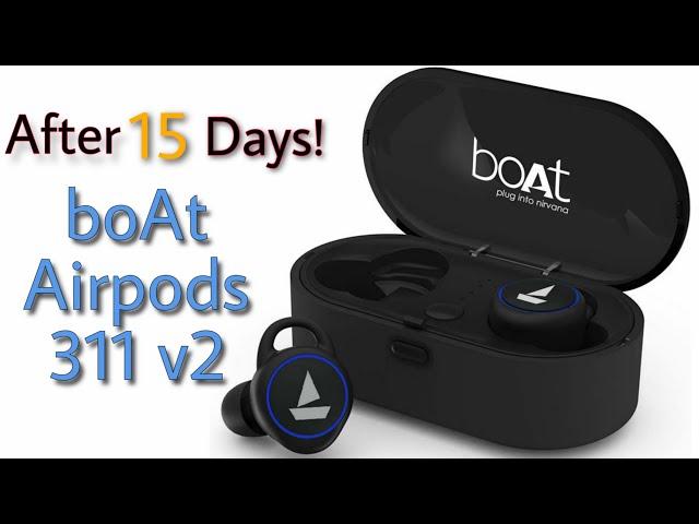 Boat airpods 311v2 review | boat airpods 311v2 unboxing | AFTER 15 DAYS The Good and The Bad!!