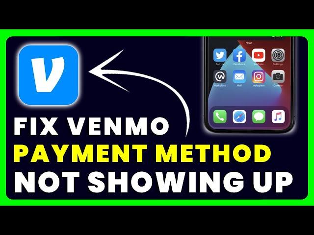 Venmo Payment Method Not Showing Up: How to Fix Venmo Payment Method Not Showing Up