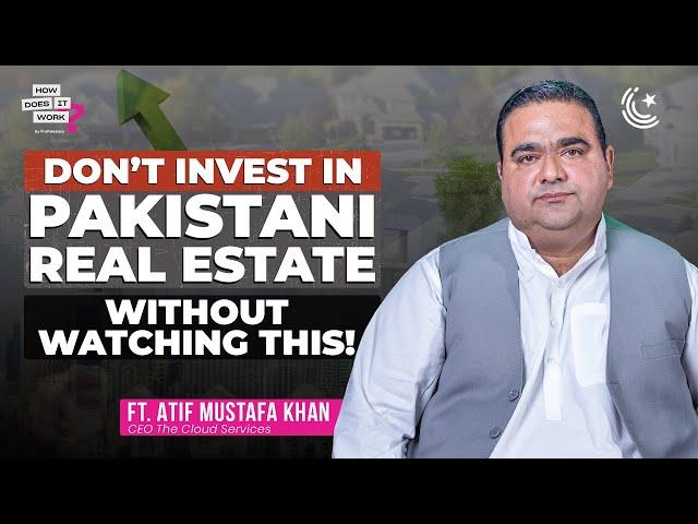 The Secret Behind Investing in Pakistani Real Estate! Ft. Atif Mustafa Khan @cloudservicespk