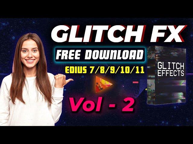 Glitch FX Pack Vol - 2  Free Download For EDIUS 7/8/9/10/11 | Tech Nestology