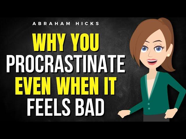 Why You Procrastinate Even When It Feels Bad  Abraham Hicks 2025