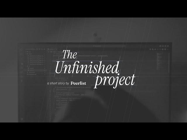 Unfinished Project — A short story by Peerlist