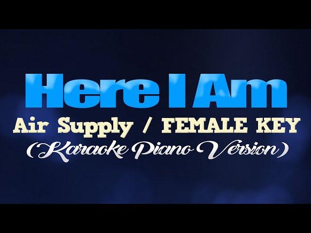 HERE I AM (Just When I Thought I Was Over You) - Air Supply/FEMALE KEY (KARAOKE PIANO VERSION)