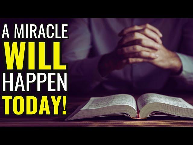 A MIRACLE WILL HAPPEN TODAY - LISTEN TO THIS PRAYER AND RECEIVE A MIRACLE FROM GOD