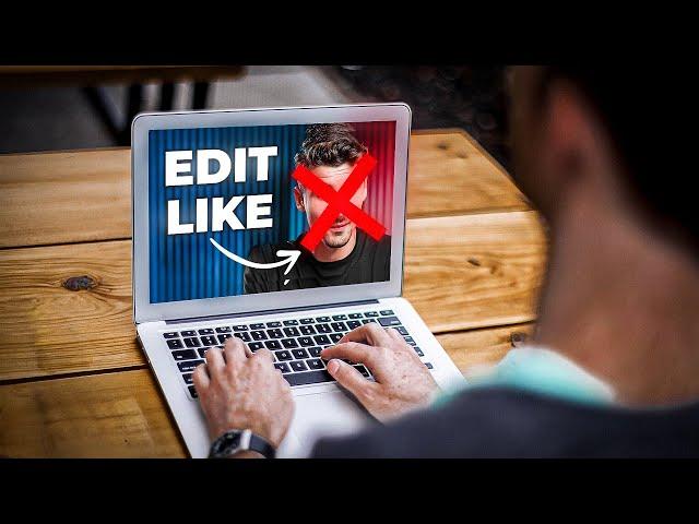 stop trying to edit like popular youtubers...