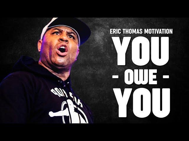 YOU OWE YOU - Eric Thomas Best Motivational Speech