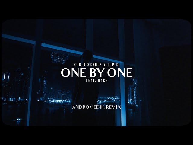 Robin Schulz & Topic ft. Oaks - One By One (Andromedik Remix)