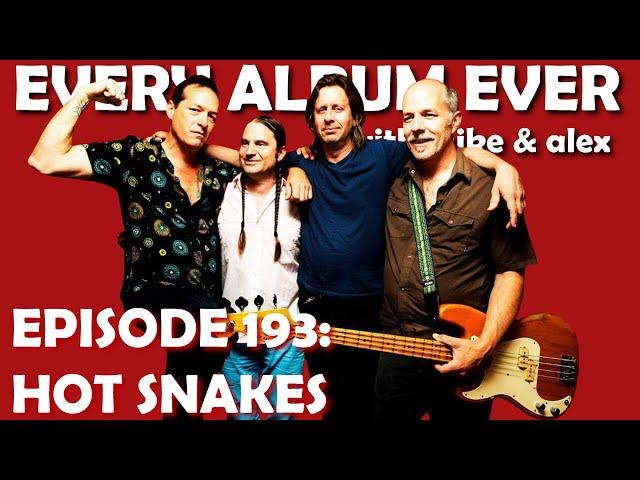 Every Album Ever | Episode 193: Hot Snakes