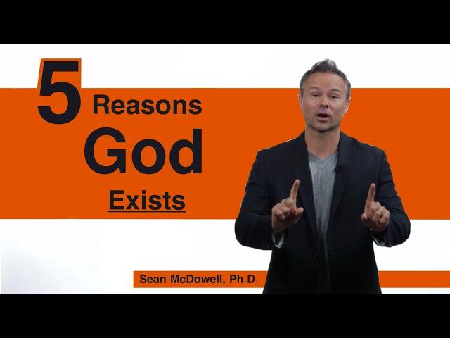 Does God Exist? Five Quick Arguments. SeanMcDowell.org