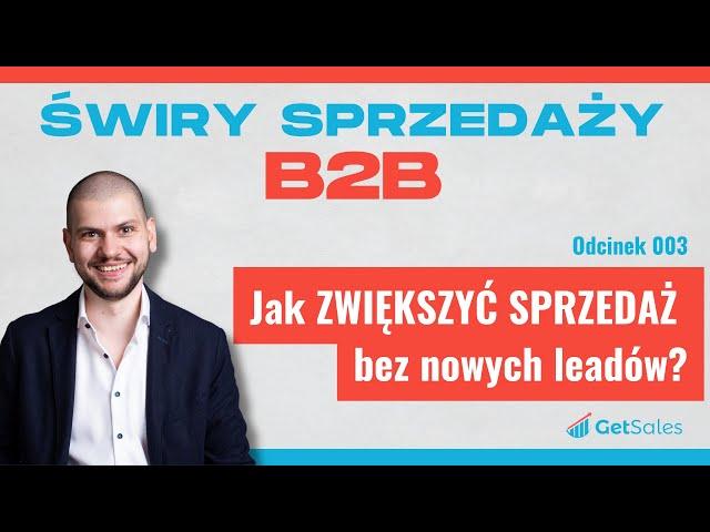 003 - Jak ZWIĘKSZYĆ SPRZEDAŻ bez nowych leadów? | Świry Sprzedaży B2B Podcast