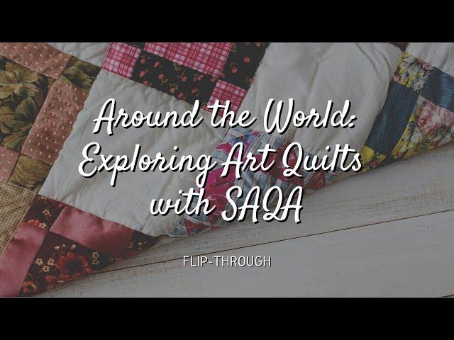 Around the World Exploring Art Quilts with SAQA Flip-Through