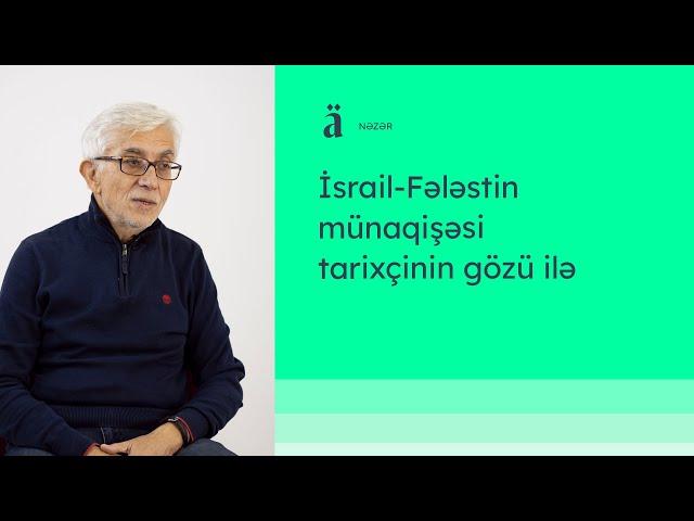 İsrail-Fələstin münaqişəsi tarixçinin gözü ilə | Fərda Əsədov