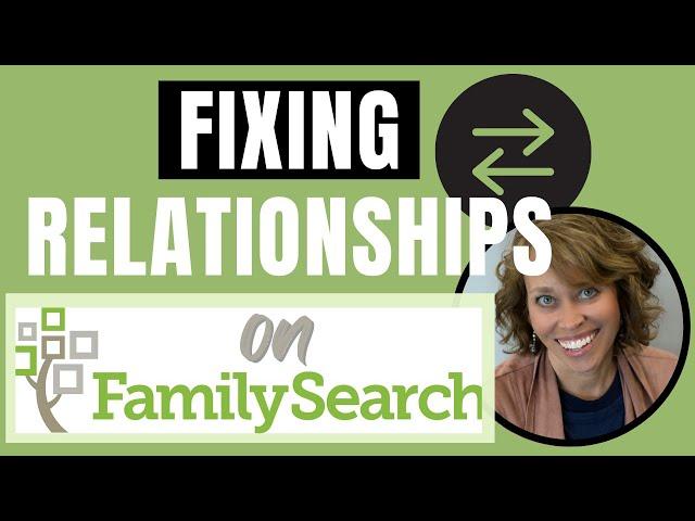 Fixing Relationships on FamilySearch Family Tree (STEP by STEP)