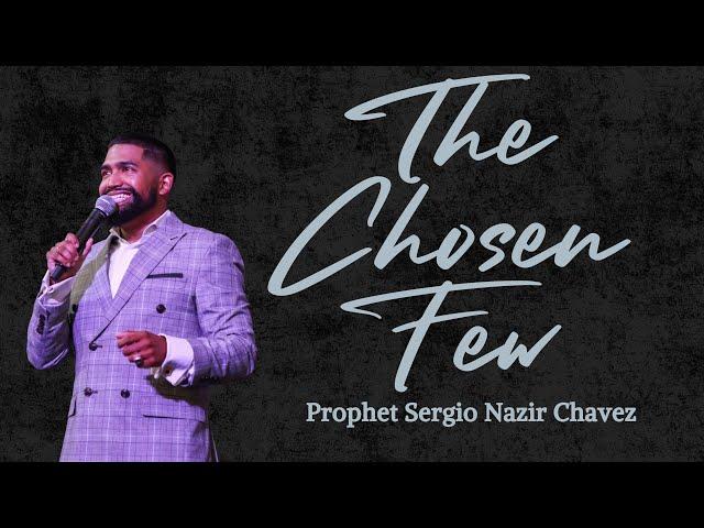 The Chosen Few l Prophet Sergio Nazir Chavez