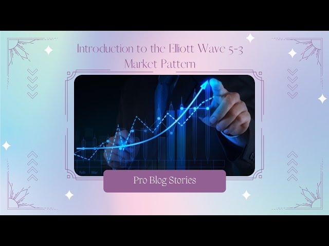 Introduction to the Elliott Wave 5-3 Market Pattern | Pro Blog Stories