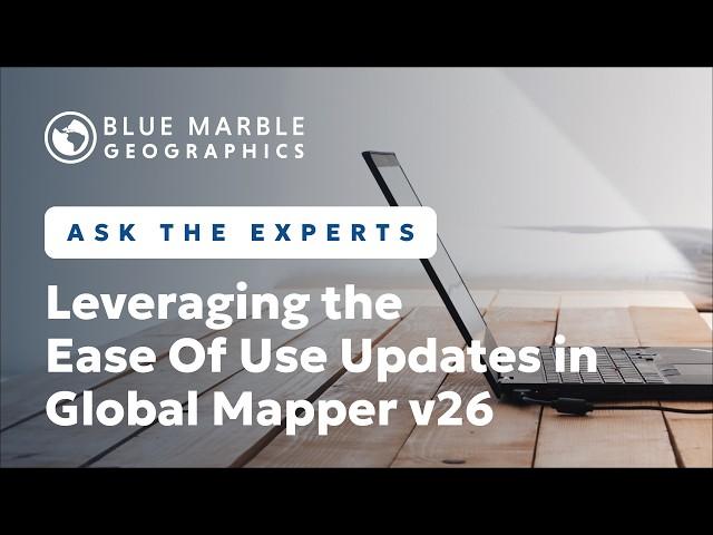 How To Leverage the Ease-of-Use Updates in Global Mapper v26 | Ask The Experts