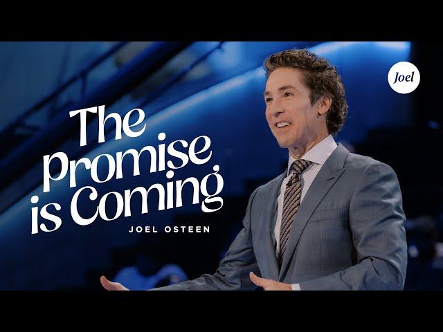 The Promise Is Coming | Joel Osteen
