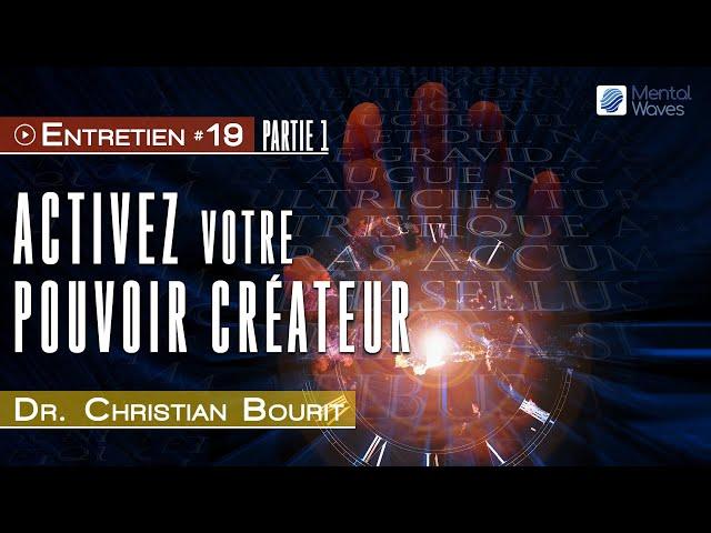 Activez votre pouvoir Créateur (Partie 1) | Dr Christian Bourit