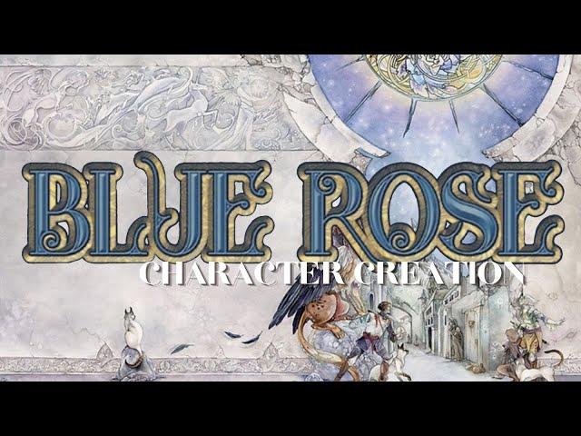 BLUE ROSE: CHARACTER CREATION & FIRST LOOK