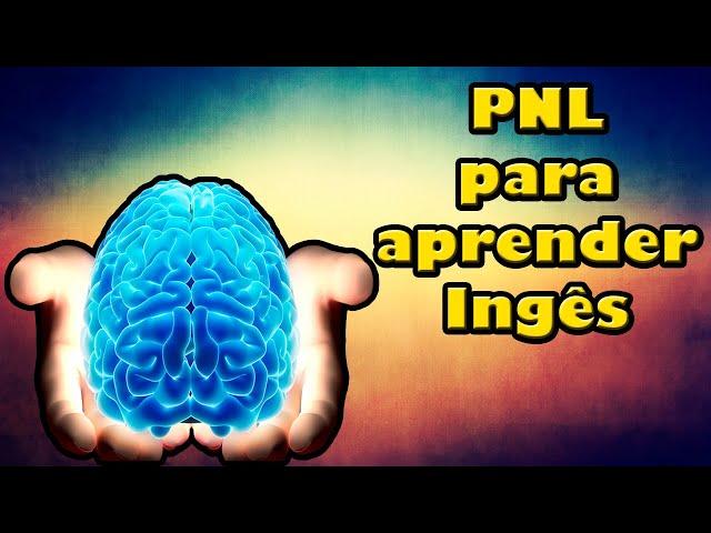 Use a PNL para Aprender Inglês! [MÉTODO]