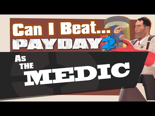 Can you Beat Payday 2 as the Medic?