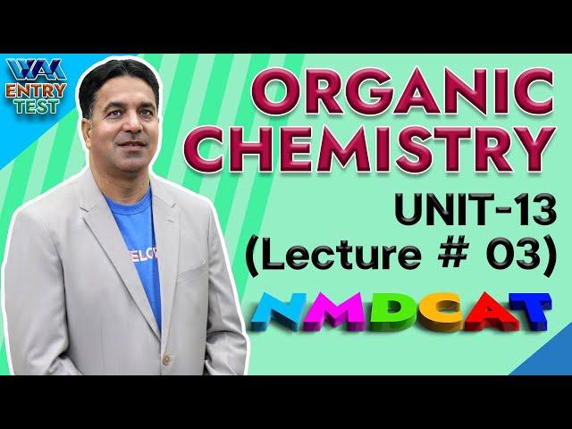 NMDCAT | Organic Chemistry | Unit 13 | Lecture No.3 | Prof. Wajid Ali Kamboh | WAK Entry Test