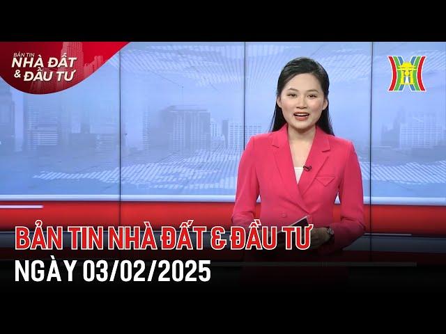 Bản tin Nhà đất & đầu tư 03/02/2025: Thị trường BĐS năm 2025 hướng tới sự minh bạch ,...