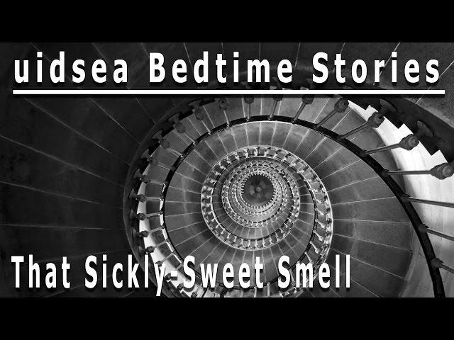 That Sickly-Sweet Smell | uidsea Bedtime Stories